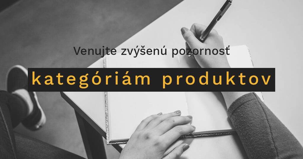 Venujte zvýšenú pozornosť kategóriám produktov