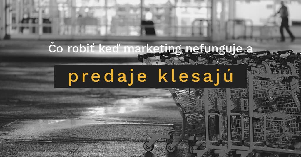 co-robit-ked-marketing-nefunguje-a-predaje-klesaju